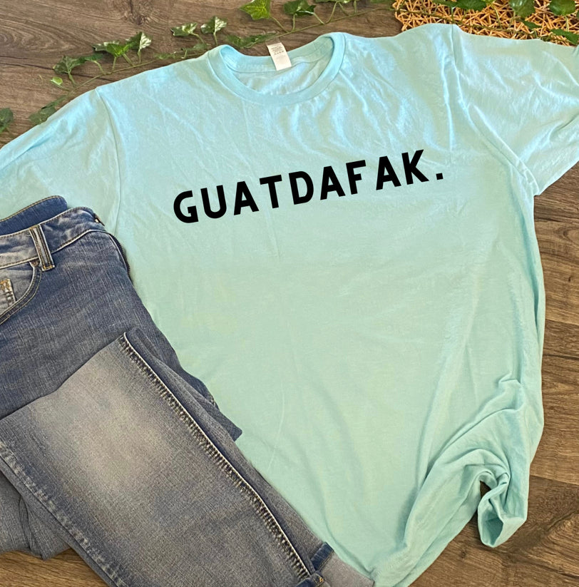 Guatdafak. shirt