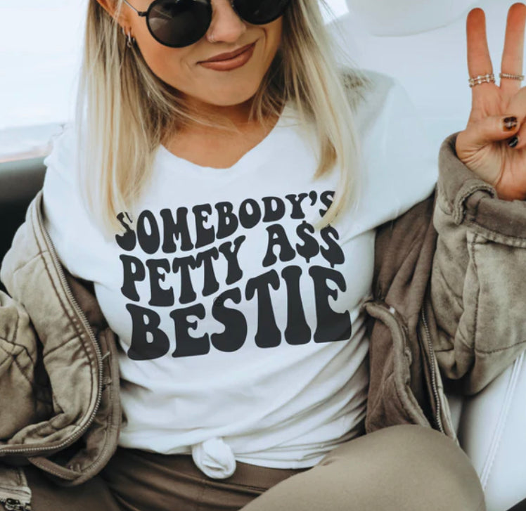 Somebody’s Petty A$$ Bestie shirt