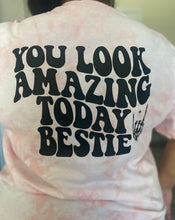 Load image into Gallery viewer, You look amazing Bestie…pink dyed shirt
